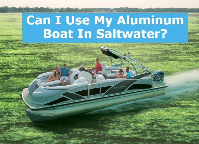 Can I Use My Aluminum Boat In Saltwater?